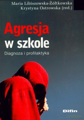 Agresja W Szkole - Maria Libiszowska-Żółtkowska, Krystyna Ostrowska [KSIĄŻKA]