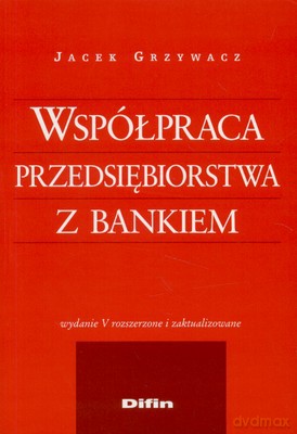 Współpraca Przedsiębiorstwa Z Bankiem - Jacek Grzywacz [KSIĄŻKA]