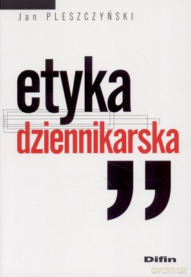 Etyka Dziennikarska - Jan Pleszczyński [KSIĄŻKA]