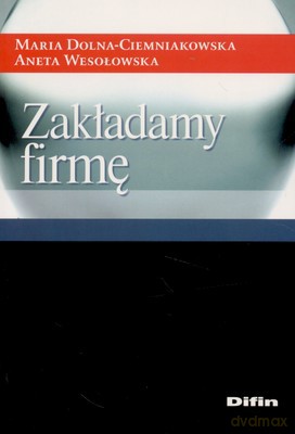 Zakładamy Firmę - Maria Dolna-Ciemniakowska, Aneta Wesołowska [KSIĄŻKA]