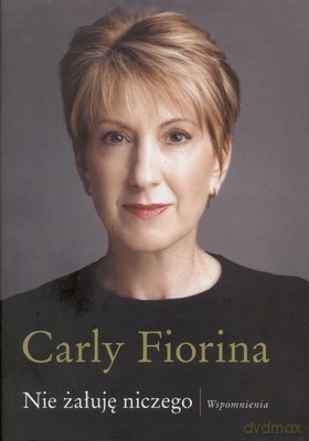 Nie Żałuję Niczego Wspomnienia (twarda) - Carly Fiorina [KSIĄŻKA]