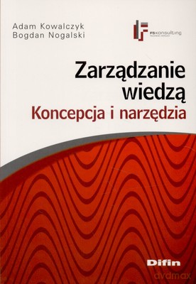Zarządzanie Wiedzą Koncepcja I Narzędzia - Adam Kowalczyk, Bogdan Nogalski [KSIĄŻKA]