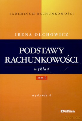 Podstawy Rachunkowości Wykład Tom I - Irena Olchowicz [KSIĄŻKA]