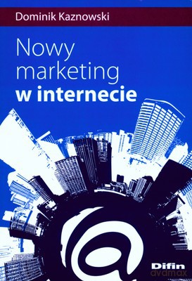 Nowy Marketing W Internecie - Dominik Kaznowski [KSIĄŻKA]