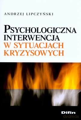 Psychologiczna Interwencja W Sytuacjach Kryzysowych - Andrzej Lipczyński [KSIĄŻKA]