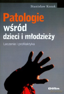 Patologie Wśród Dzieci I Młodzieży - Stanisław Kozak [KSIĄŻKA]