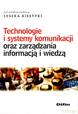 Technologie I Systemy Komunikacji Oraz Zarządzania Informacją I Wiedzą - Leszek Kiełtyka [KSIĄŻKA]