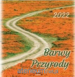 Kalendarz 2022 Ścienny Barwy przyrody [KALENDARZ]