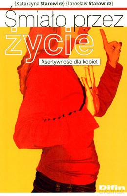 Śmiało Przez Życie Asertywność Dla Kobiet - Katarzyna Starowicz, Jarosław Starowicz [KSIĄŻKA]