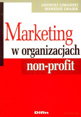 Marketing W Organizacjach Non-Profit - Andrzej Limański, Ireneusz Drabik [KSIĄŻKA]