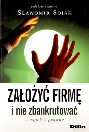 Założyć Firmę I Nie Zbankrutować Aspekty Prawne - Sławomir Sojak [KSIĄŻKA]