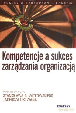 Kompetencje a sukces zarządzania organizacją  [KSIĄŻKA]