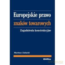 Europejskie prawo znaków towarowych - Mariusz Załucki [KSIĄŻKA]