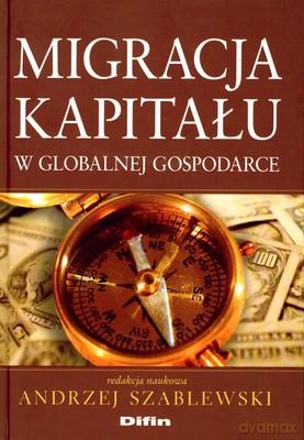 Migracja Kapitału W Globalnej Gospodarce (twarda) - Andrzej Szablewski [KSIĄŻKA]