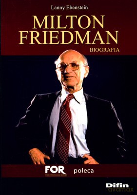Milton Friedman Biografia - Lanny Ebenstein [KSIĄŻKA]