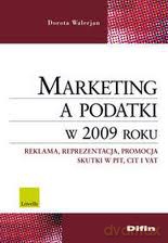 Marketing a podatki w 2009 roku. Reklama, reprezentacja, promocja. Skutki PIT, CIT i VAT [KSIĄŻKA]