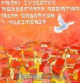 Pieśni Żydowskie Mordechaja Gebirtiga [CD]