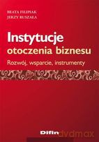 Instytycje Otoczenia Biznesu. Rozwój Wsparcie Instrumenty [KSIĄŻKA]