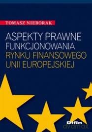 Aspekty Prawne Funkcjonowania Rynku Finansowego Unii Europejskiej - Tomasz Nieborak [KSIĄŻKA]