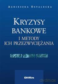 Kryzysy Bankowe I Metody Ich Przezwyciężania - Agnieszka Ostalecka [KSIĄŻKA]