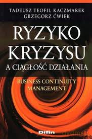 Ryzyko Kryzysu A Ciągłość Działania - Tadeusz Teofil Kaczmarek, Grzegorz Ćwiek [KSIĄŻKA]