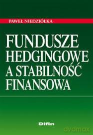 Fundusze hedgingowe astabilność finansowa - Paweł Niedziółka [KSIĄŻKA]