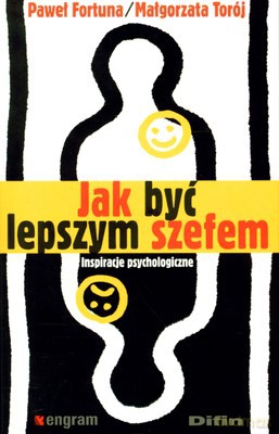 Jak Być Lepszym Szefem - Paweł Fortuna, Małgorzata Torój [KSIĄŻKA]