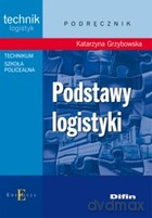 Podstawy Logistyki. Podręcznik - Katarzyna Grzybowska [KSIĄŻKA]