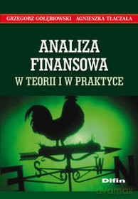 Analiza Finansowa W Teorii I Praktyce - Grzegorz Gołębiowski, Agnieszka Tłaczała [KSIĄŻKA]