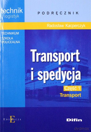 Transport I Spedycja Cz. 1 Transport - Radosław Kacperczyk [KSIĄŻKA]