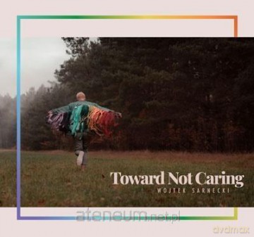 Toward Not Caring [CD]
