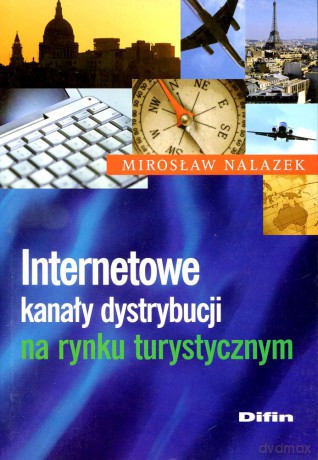 Internetowe Kanały Dystrybucji Na Rynku Turystycznym [KSIĄŻKA]