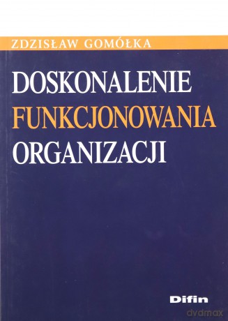 Doskonalenie Funkcjonowania Organizaji - Zdzisław Gomółka [KSIĄŻKA]