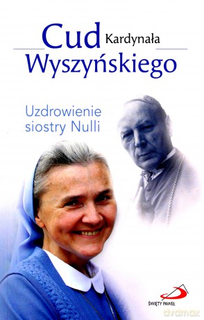 Cud Kardynała Wyszyńskiego. Uzdrowienie siostry Nulli - Aleksandra Bałoniak [KSIĄŻKA]