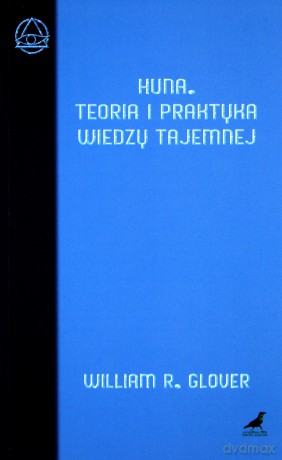 Huna. Teoria i praktyka wiedzy tajemnej - William R. Glover [KSIĄŻKA]