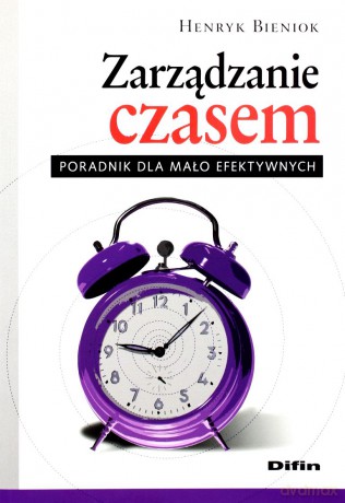 Zarządzanie Czasem. Poradnik Dla Mało Efektywnych - Henryk Bieniok [KSIĄŻKA]