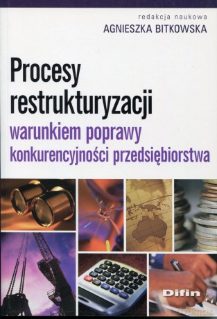 Procesy restrukturyzacji warunkiem poprawy konkurencyjności przedsiębiorstwa [KSIĄŻKA]