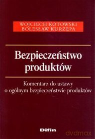 Bezpieczeństwo produktów - Wojciech Kotowski, Bolesław Kurzępa [KSIĄŻKA]