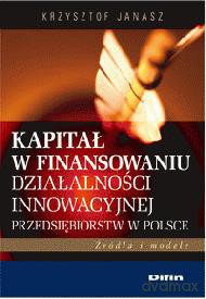 Kapitał W Finansowaniu Działalności Innowacyjnej Przedsiębiorstw W Polsce - Krzysztof Janasz [KSIĄŻKA]