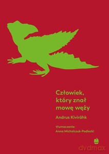 Człowiek, który znał mowę węży - Andrus Kivirahk [KSIĄŻKA]