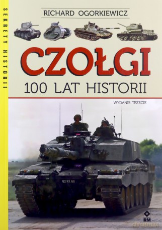 Czołgi. 100 lat historii - Richard Ogorkiewicz [KSIĄŻKA]