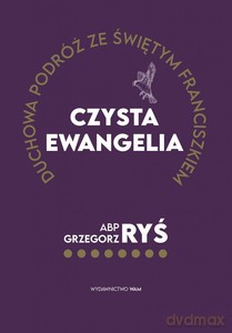 Czysta Ewangelia. Duchowa podróż ze św. Franciszkiem - Grzegorz abp Ryś [KSIĄŻKA]