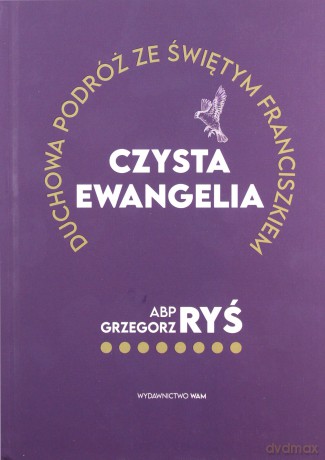 Czysta Ewangelia. Duchowa podróż ze św. Franciszkiem - Grzegorz abp Ryś [KSIĄŻKA]