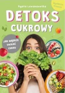 Detoks cukrowy. Jak mądrze unikać cukru - Agata Lewandowska [KSIĄŻKA]