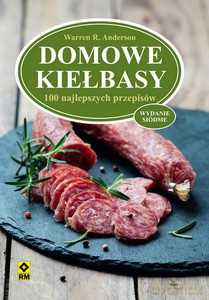Domowe kiełbasy. 100 najlepszych przepisów - Warren R. Anderson [KSIĄŻKA]