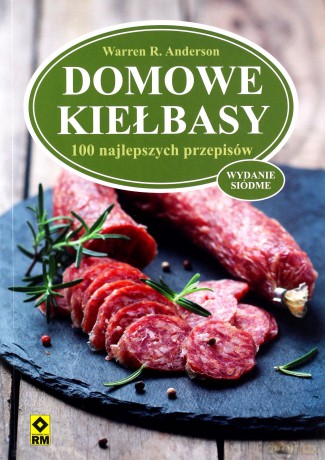 Domowe kiełbasy. 100 najlepszych przepisów - Warren R. Anderson [KSIĄŻKA]