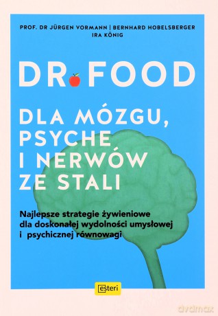 Dr Food. Dla mózgu, psyche i nerwów ze stali - Bernhard Hobelsberger, Jurgen Vormann [KSIĄŻKA]