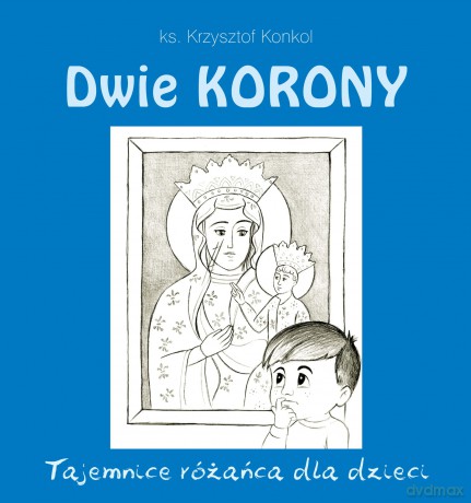 Dwie korony. Tajemnica różańca dla dzieci - Krzysztof ks. Konkol [KSIĄŻKA]