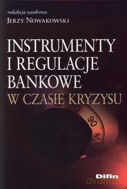 Instrumenty i regulacje bankowe w czasie kryzysu - Jerzy Nowakowski [KSIĄŻKA]