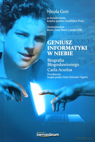 Geniusz informatyki w niebie. Biografia Błogosławionego Carla Acutisa - Nicola Gori [KSIĄŻKA]